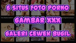 7 Situs Foto Porno Gambar xxx dan Galeri Cewek Bugil